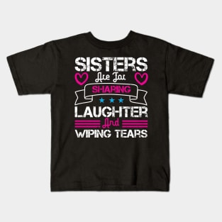 Sisters are for sharing laughter and wiping tears Kids T-Shirt